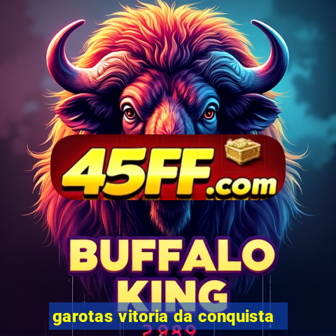 garotas vitoria da conquista